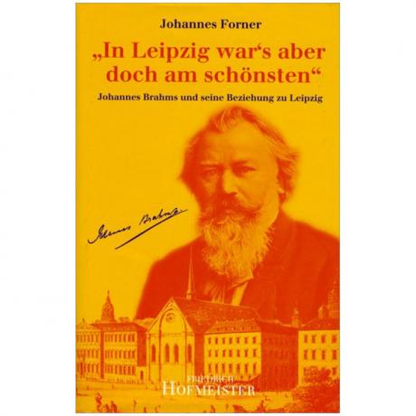 Forner, J.: In Leipzig war's aber doch am schönsten – Johannes Brahms und seine Beziehung zu Leipzig 