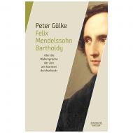 Gülke, P.: Felix Mendelssohn Bartholdy. »Der die Widersprüche der Zeit am klarsten durchschaut« 